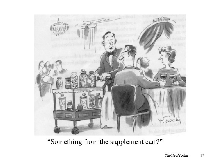 “Something from the supplement cart? ” The New. Yorker 37 