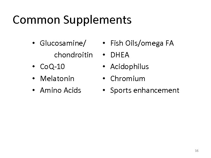 Common Supplements • Glucosamine/ chondroitin • Co. Q-10 • Melatonin • Amino Acids •