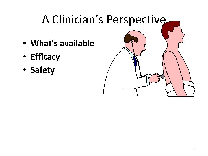 A Clinician’s Perspective • What’s available • Efficacy • Safety 4 