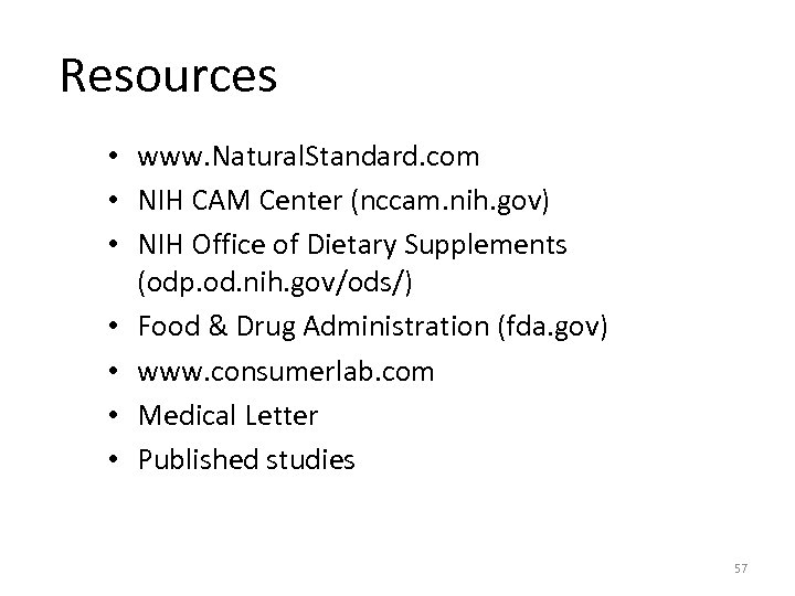Resources • www. Natural. Standard. com • NIH CAM Center (nccam. nih. gov) •
