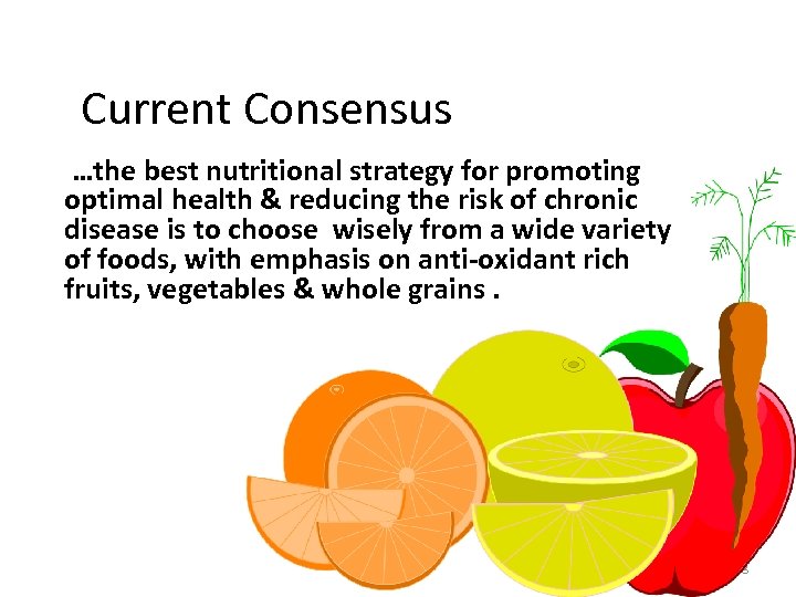Current Consensus …the best nutritional strategy for promoting optimal health & reducing the risk