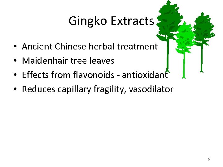 Gingko Extracts • • Ancient Chinese herbal treatment Maidenhair tree leaves Effects from flavonoids