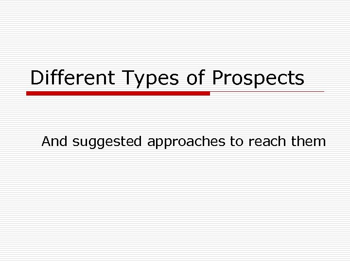 Different Types of Prospects And suggested approaches to reach them 