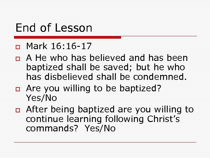 End of Lesson o o Mark 16: 16 -17 A He who has believed