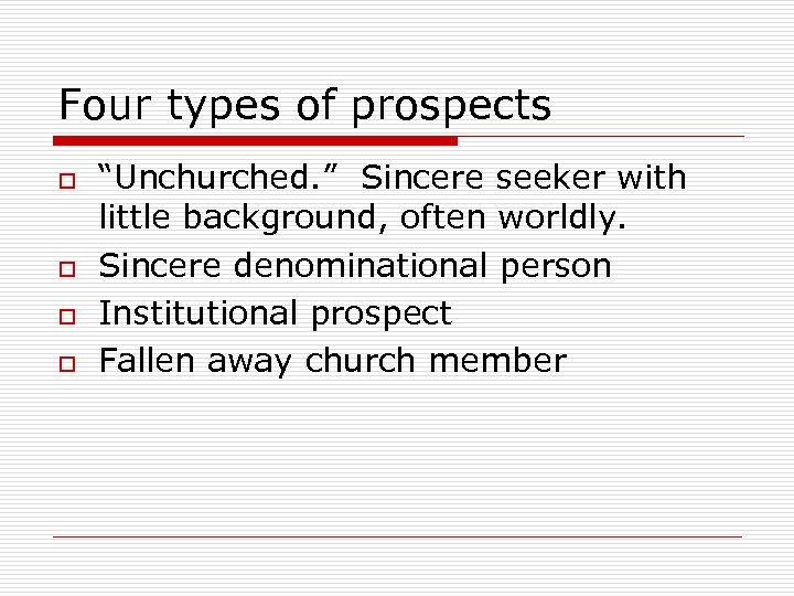 Four types of prospects o o “Unchurched. ” Sincere seeker with little background, often