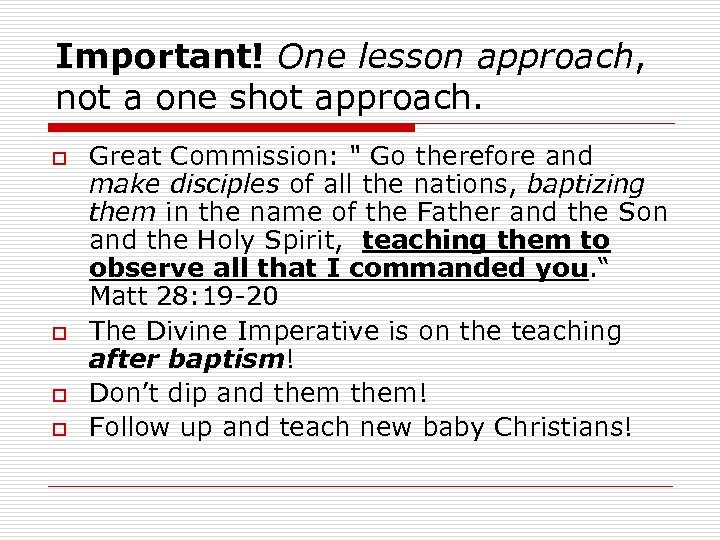 Important! One lesson approach, not a one shot approach. o o Great Commission: 