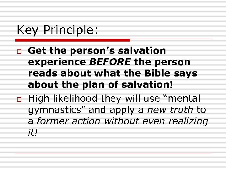 Key Principle: o o Get the person’s salvation experience BEFORE the person reads about