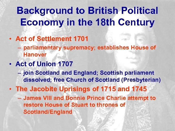 Background to British Political Economy in the 18 th Century • Act of Settlement