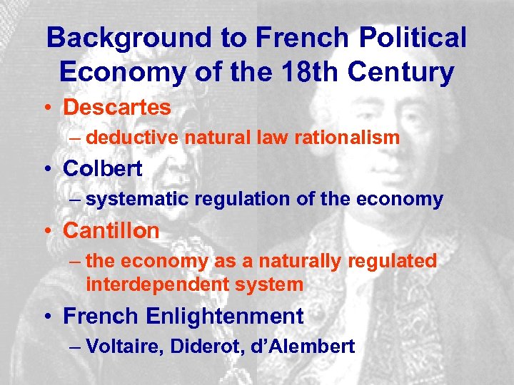 Background to French Political Economy of the 18 th Century • Descartes – deductive
