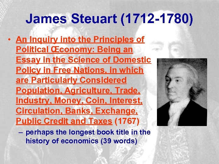 James Steuart (1712 -1780) • An Inquiry into the Principles of Political Œconomy: Being