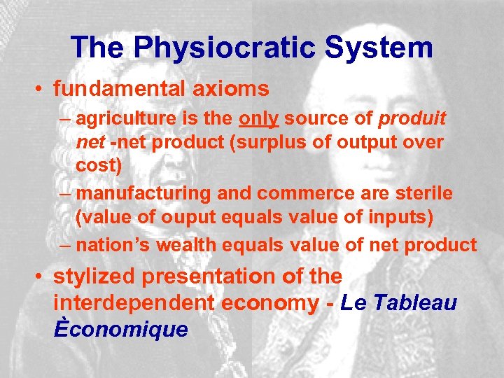 The Physiocratic System • fundamental axioms – agriculture is the only source of produit