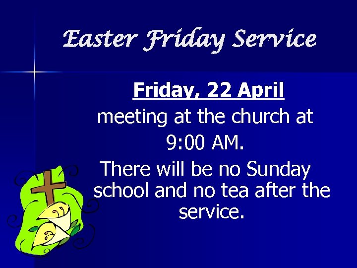 Easter Friday Service Friday, 22 April meeting at the church at 9: 00 AM.