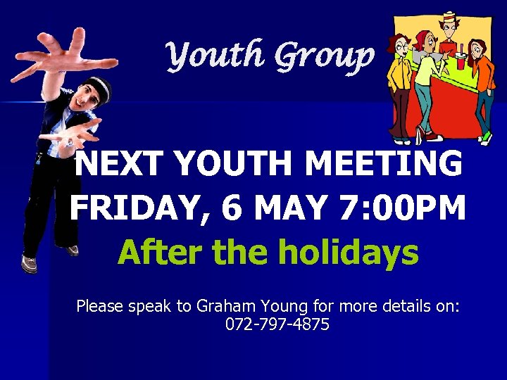 Youth Group NEXT YOUTH MEETING FRIDAY, 6 MAY 7: 00 PM After the holidays