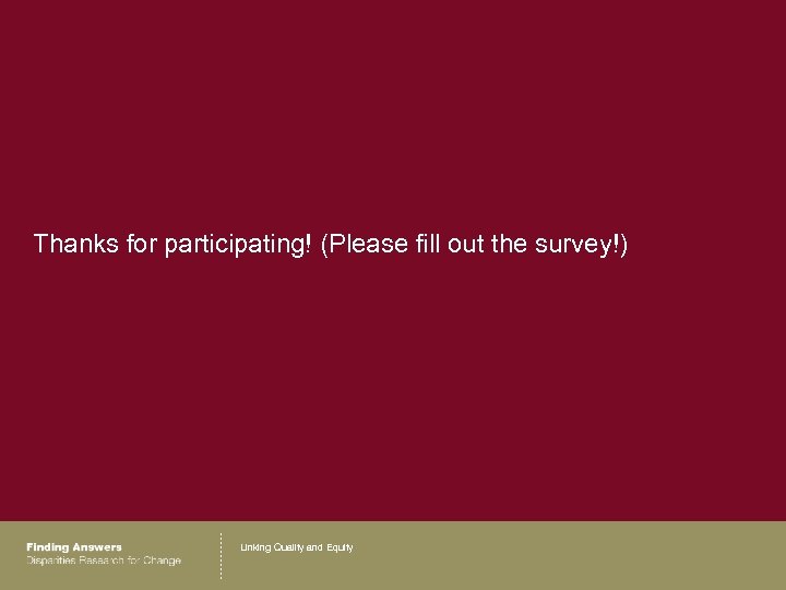 Thanks for participating! (Please fill out the survey!) Linking Quality and Equity 