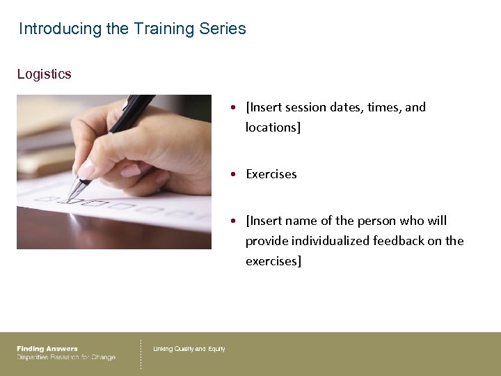 Introducing the Training Series Logistics • [Insert session dates, times, and locations] • Exercises