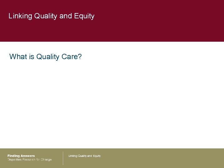 Linking Quality and Equity What is Quality Care? Linking Quality and Equity 