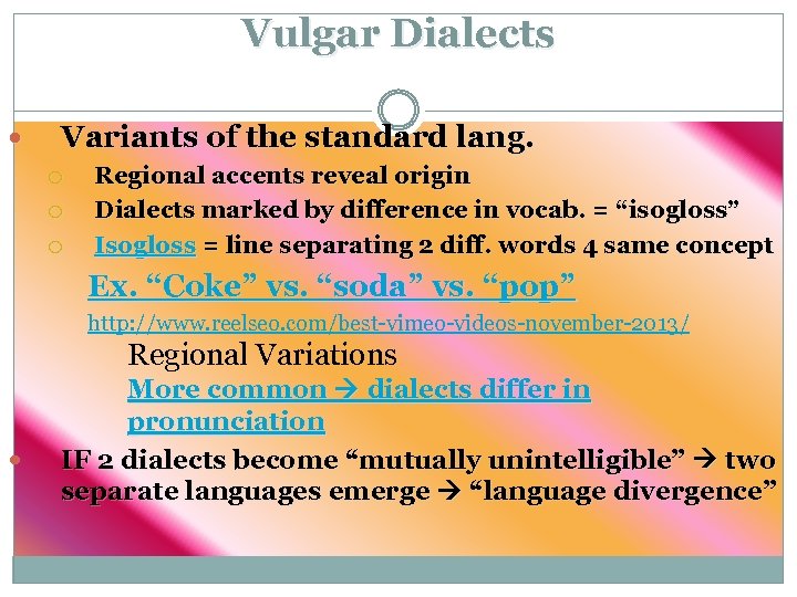 Vulgar Dialects Variants of the standard lang. Regional accents reveal origin Dialects marked by