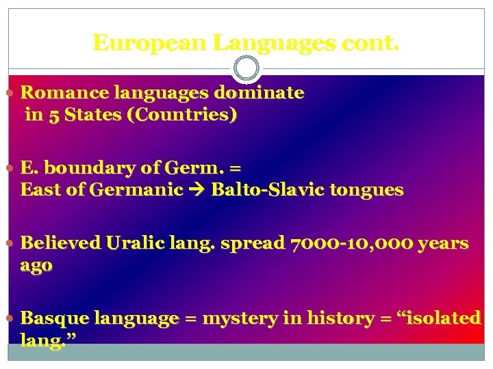 European Languages cont. Romance languages dominate in 5 States (Countries) E. boundary of Germ.