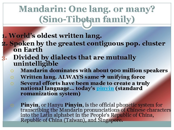 Mandarin: One lang. or many? (Sino-Tibetan family) 1. World's oldest written lang. 2. Spoken