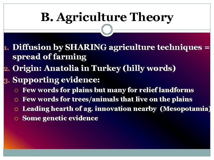 B. Agriculture Theory 1. Diffusion by SHARING agriculture techniques = spread of farming 2.