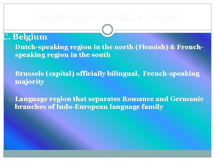 Multilingualism Case Studies C. Belgium Dutch-speaking region in the north (Flemish) & Frenchspeaking region