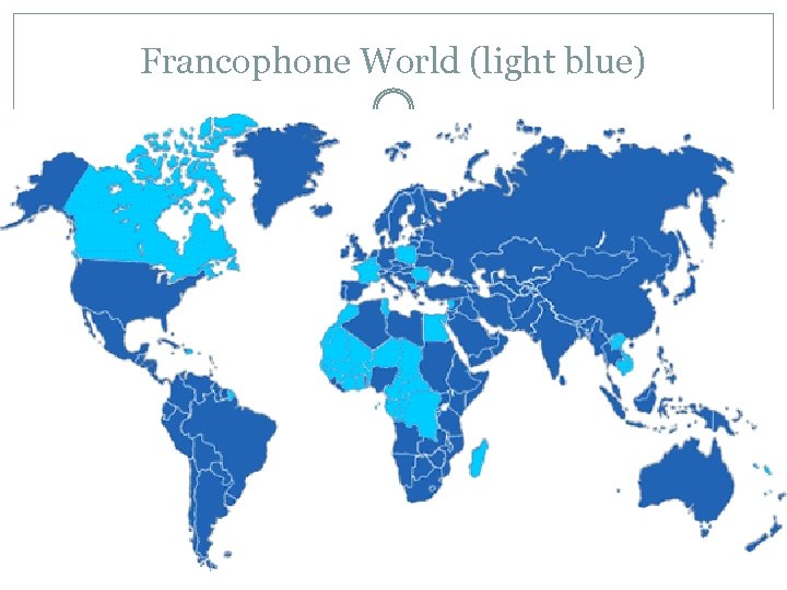 Francophone World (light blue) 