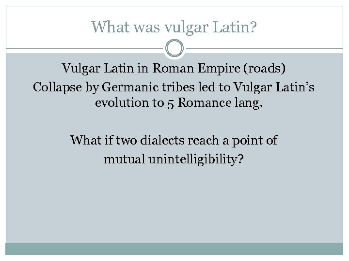 What was vulgar Latin? Vulgar Latin in Roman Empire (roads) Collapse by Germanic tribes