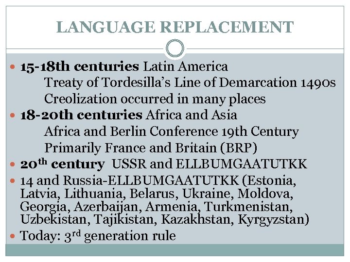 LANGUAGE REPLACEMENT 15 -18 th centuries Latin America Treaty of Tordesilla’s Line of Demarcation