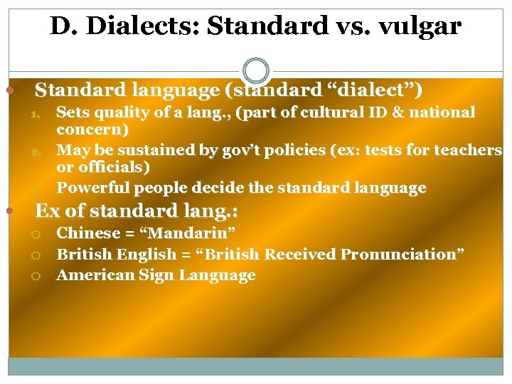 D. Dialects: Standard vs. vulgar Standard language (standard “dialect”) 1. 2. 3. Sets quality