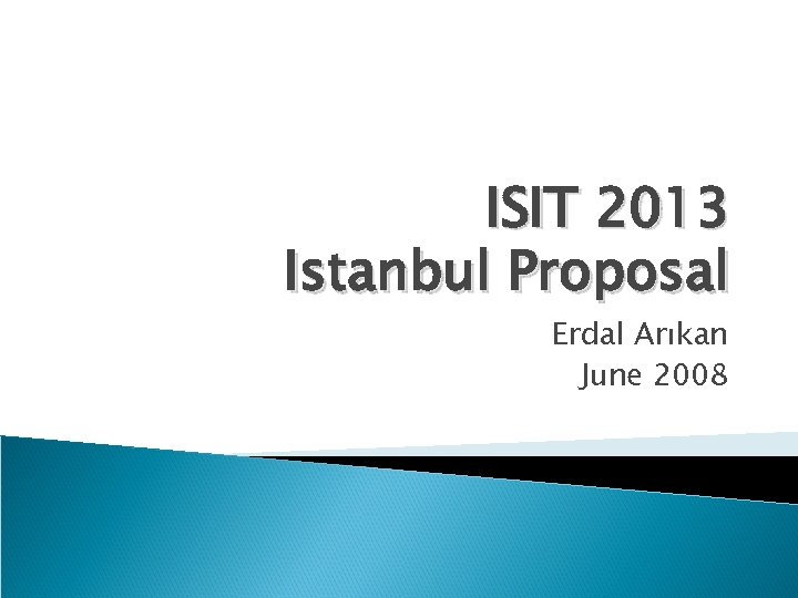 ISIT 2013 Istanbul Proposal Erdal Arıkan June 2008 