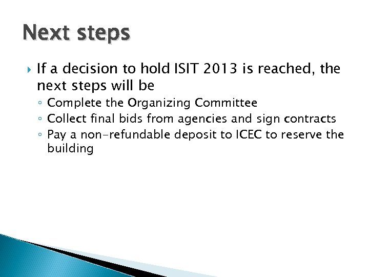 Next steps If a decision to hold ISIT 2013 is reached, the next steps