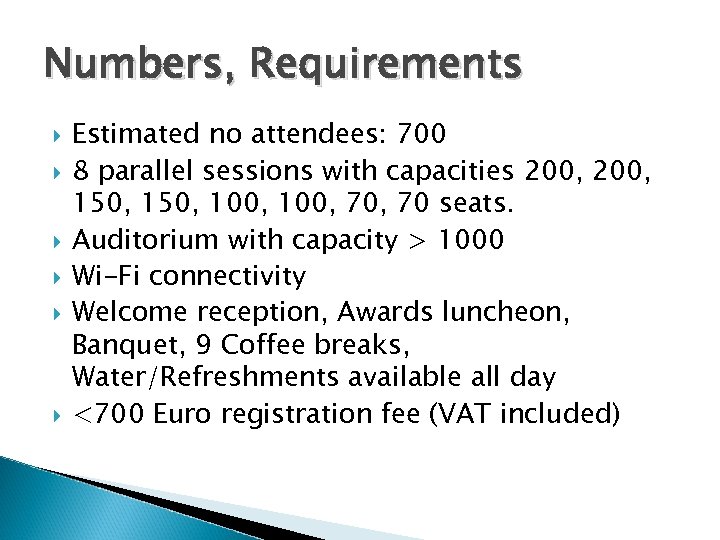 Numbers, Requirements Estimated no attendees: 700 8 parallel sessions with capacities 200, 150, 100,