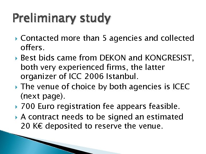 Preliminary study Contacted more than 5 agencies and collected offers. Best bids came from