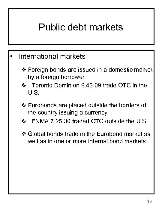 Public debt markets • International markets v Foreign bonds are issued in a domestic