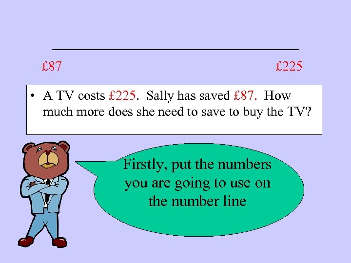 ____________ £ 87 £ 225 • A TV costs £ 225. Sally has saved