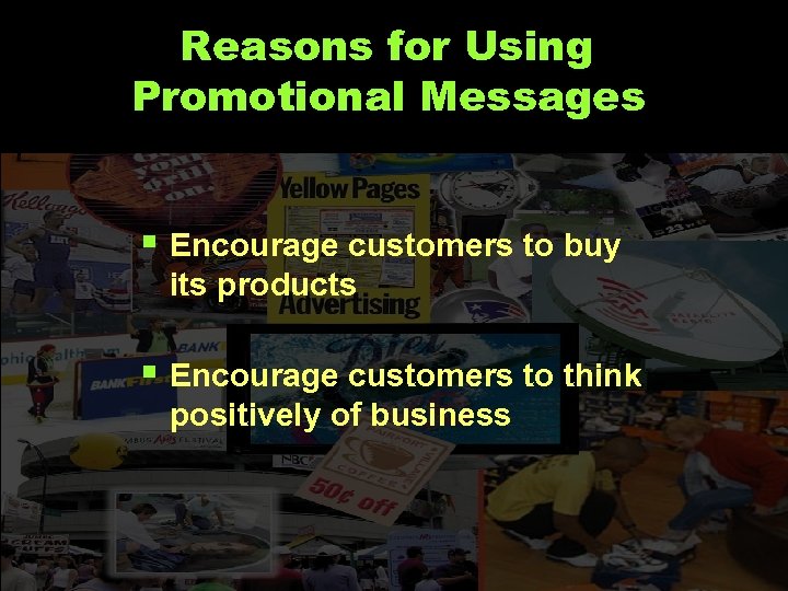 Reasons for Using Promotional Messages § Encourage customers to buy its products § Encourage