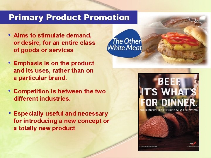 Primary Product Promotion • Aims to stimulate demand, or desire, for an entire class
