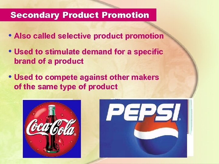 Secondary Product Promotion • Also called selective product promotion • Used to stimulate demand