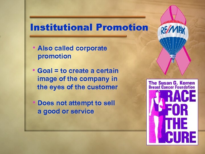 Institutional Promotion • Also called corporate promotion • Goal = to create a certain