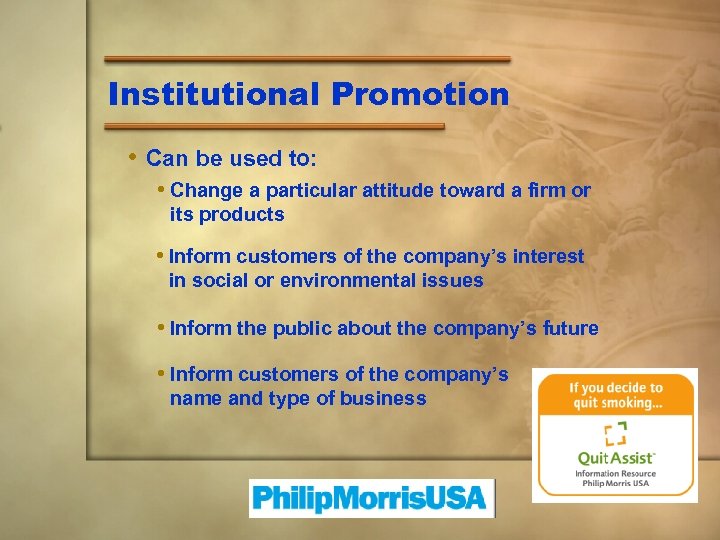 Institutional Promotion • Can be used to: • Change a particular attitude toward a