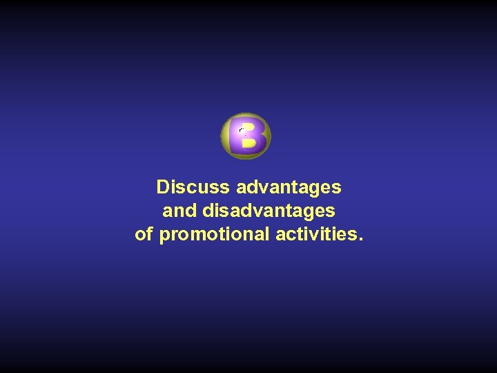 Discuss advantages and disadvantages of promotional activities. 