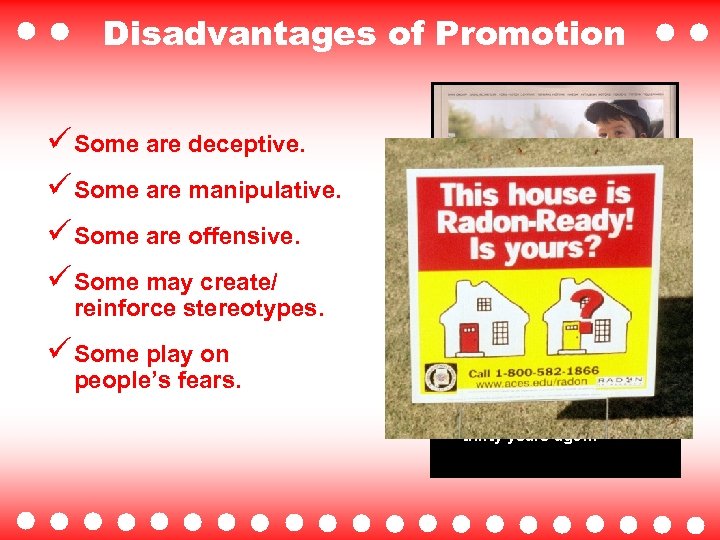 Disadvantages of Promotion ü Some are deceptive. ü Some are manipulative. ü Some are