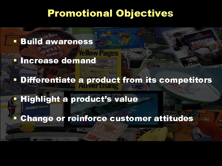 Promotional Objectives § Build awareness § Increase demand § Differentiate a product from its