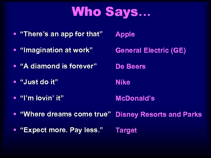 Who Says… § “There’s an app for that” Apple § “Imagination at work” General