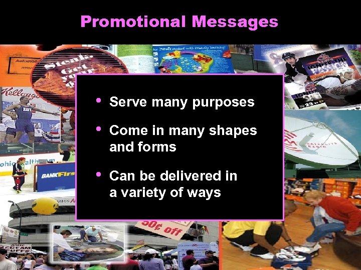 Promotional Messages • Serve many purposes • Come in many shapes and forms •