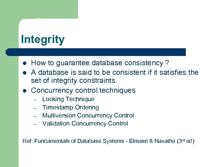 Integrity l l l How to guarantee database consistency ? A database is said