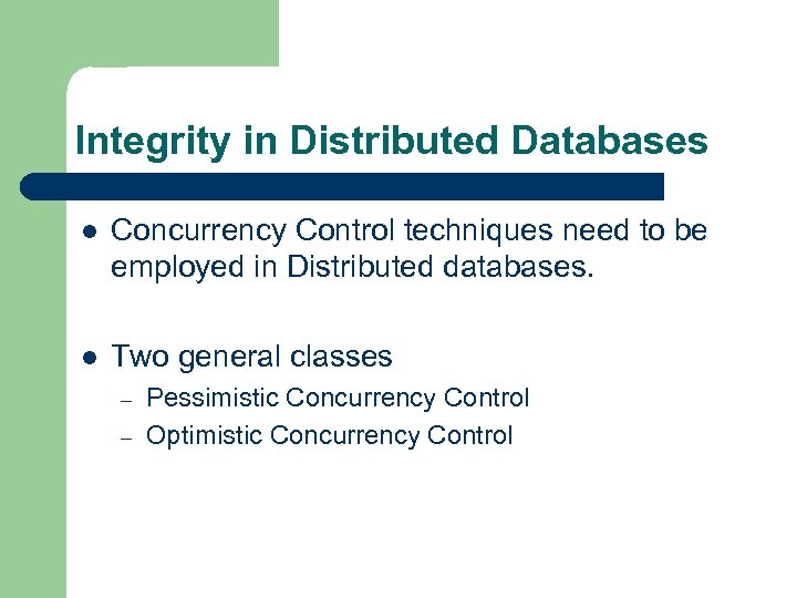Integrity in Distributed Databases l Concurrency Control techniques need to be employed in Distributed