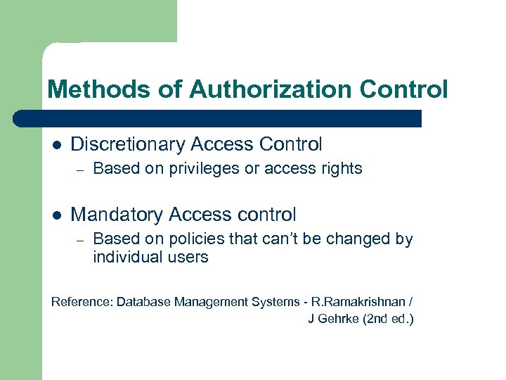 Methods of Authorization Control l Discretionary Access Control – l Based on privileges or
