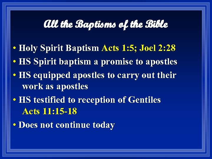 All the Baptisms of the Bible • Holy Spirit Baptism Acts 1: 5; Joel