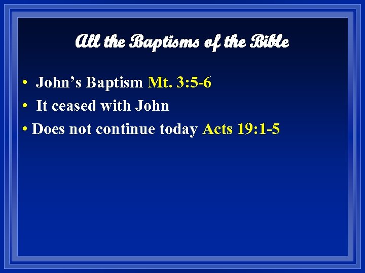 All the Baptisms of the Bible • John’s Baptism Mt. 3: 5 -6 •